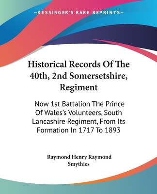 Historical Records Of The 40th, 2nd Somersetshire, Regiment: Now 1st Battalion The Prince Of Wales's Volunteers, South Lancashire Regiment, From Its F