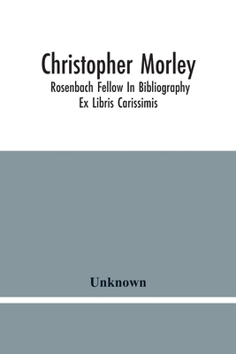 Christopher Morley; Rosenbach Fellow In Bibliography: Ex Libris Carissimis