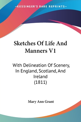 Sketches Of Life And Manners V1: With Delineation Of Scenery, In England, Scotland, And Ireland (1811)