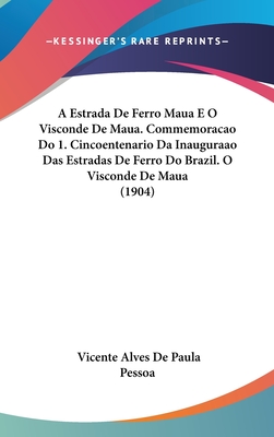 A Estrada De Ferro Maua E O Visconde De Maua. Commemoracao Do 1. Cincoentenario Da Inauguraao Das Estradas De Ferro Do Brazil. O Visconde De Maua (190
