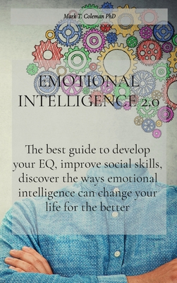 Emotional Intelligence 2.0: The best guide to develop your EQ, improve social skills, discover the ways emotional intelligence can change your life fo