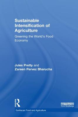 Sustainable Intensification of Agriculture: Greening the World's Food Economy