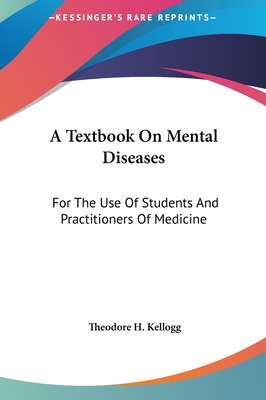 A Textbook On Mental Diseases: For The Use Of Students And Practitioners Of Medicine