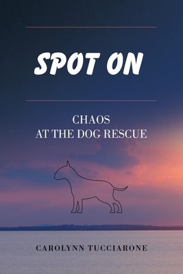 Spot On: Chaos at the Dog Rescue