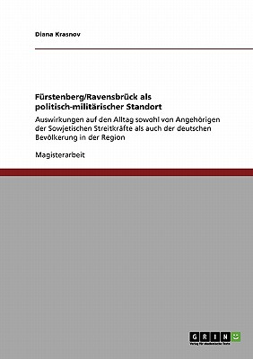 Fürstenberg/Ravensbrück als politisch-militärischer Standort: Auswirkungen auf den Alltag sowohl von Angehörigen der Sowjetischen Streitkräfte als auc