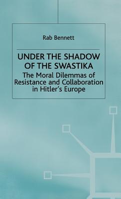 Under the Shadow of the Swastika: The Moral Dilemmas of Resistance and Collaboration in Hitler's Europe