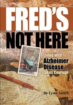 Fred's Not Here - Living with Alzheimer Disease takes Courage