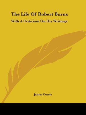 The Life Of Robert Burns: With A Criticism On His Writings