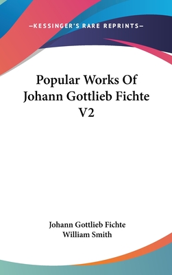Popular Works Of Johann Gottlieb Fichte V2