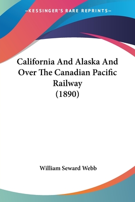 California And Alaska And Over The Canadian Pacific Railway (1890)