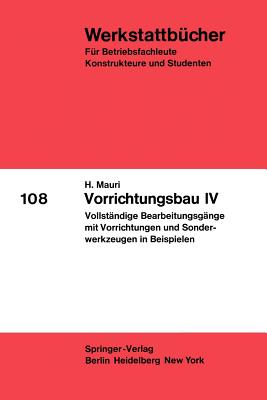 Vorrichtungsbau IV: Vollständige Bearbeitungsgänge Mit Vorrichtungen Und Sonderwerkzeugen in Beispielen