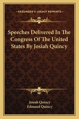 Speeches Delivered In The Congress Of The United States By Josiah Quincy