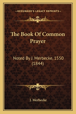 The Book Of Common Prayer: Noted By J. Merbecke, 1550 (1844)