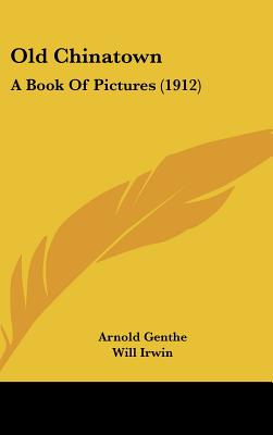 Old Chinatown: A Book Of Pictures (1912)