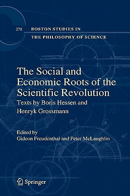 The Social and Economic Roots of the Scientific Revolution: Texts by Boris Hessen and Henryk Grossmann