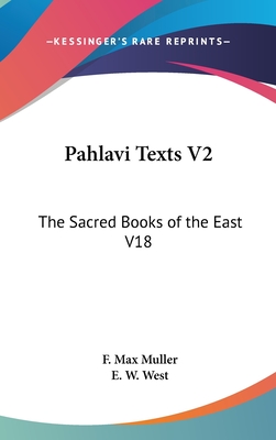 Pahlavi Texts V2: The Sacred Books of the East V18