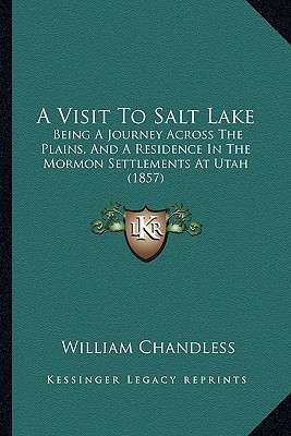 A Visit To Salt Lake: Being A Journey Across The Plains, And A Residence In The Mormon Settlements At Utah (1857)