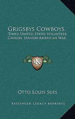 Grigsbys Cowboys.: Third United States Volunteer Cavalry, Spanish-American War