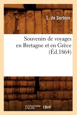 Souvenirs de Voyages En Bretagne Et En Grèce (Éd.1864)