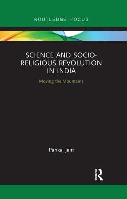Science and Socio-Religious Revolution in India: Moving the Mountains