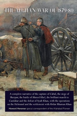 The Afghan War of 1879-80: A complete narrative of the capture of Cabul, the siege of Sherpur, the battle of Ahmed Khel, the brilliant march to Candah