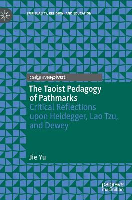 The Taoist Pedagogy of Pathmarks: Critical Reflections Upon Heidegger, Lao Tzu, and Dewey