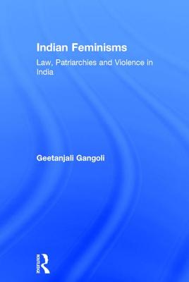 Indian Feminisms: Law, Patriarchies and Violence in India