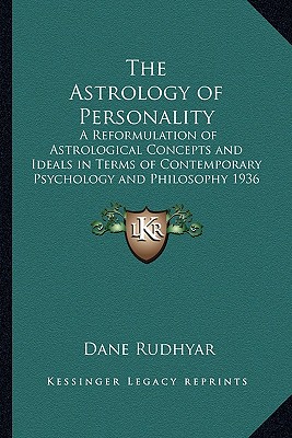 The Astrology of Personality: A Reformulation of Astrological Concepts and Ideals in Terms of Contemporary Psychology and Philosophy 1936