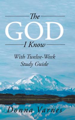 The God I Know: With Twelve-Week Study Guide