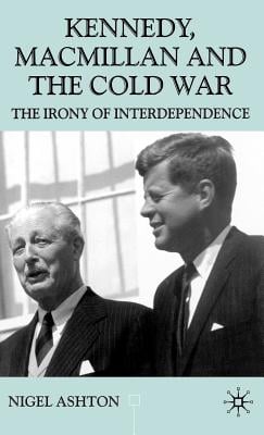 Kennedy, MacMillan and the Cold War: The Irony of Interdependence