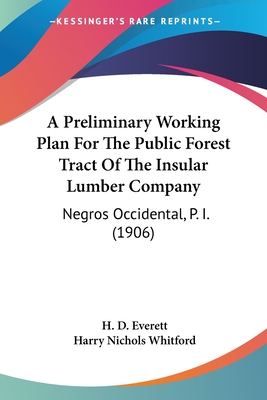 A Preliminary Working Plan For The Public Forest Tract Of The Insular Lumber Company: Negros Occidental, P. I. (1906)