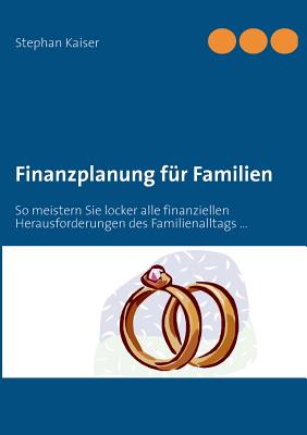 Finanzplanung für Familien: So meistern Sie locker alle finanziellen Herausforderungen des Familienalltags ...