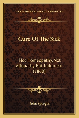 Cure Of The Sick: Not Homeopathy, Not Allopathy, But Judgment (1860)