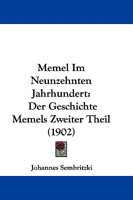 Memel Im Neunzehnten Jahrhundert: Der Geschichte Memels Zweiter Theil (1902)