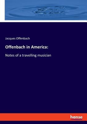 Offenbach in America: Notes of a travelling musician