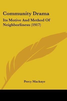 Community Drama: Its Motive And Method Of Neighborliness (1917)