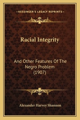 Racial Integrity: And Other Features Of The Negro Problem (1907)
