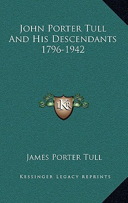 John Porter Tull And His Descendants 1796-1942