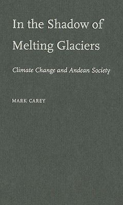 In the Shadow of Melting Glaciers in the Shadow of Melting Glaciers: Climate Change and Andean Society