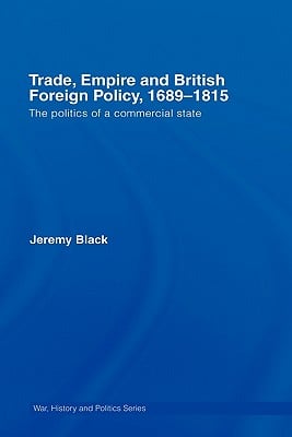 Trade, Empire and British Foreign Policy, 1689-1815: The Politics of a Commercial State