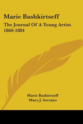 Marie Bashkirtseff: The Journal Of A Young Artist 1860-1884