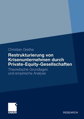 Restrukturierung Von Krisenunternehmen Durch Private-Equity-Gesellschaften: Theoretische Grundlagen Und Empirische Analyse