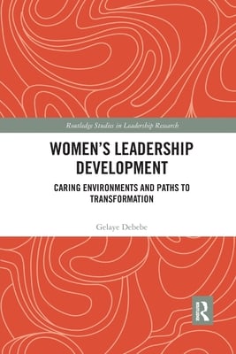 Women's Leadership Development: Caring Environments and Paths to Transformation