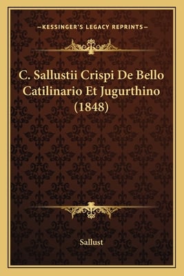 C. Sallustii Crispi De Bello Catilinario Et Jugurthino (1848)