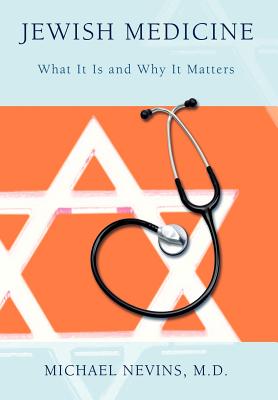 Jewish Medicine: What It Is and Why It Matters