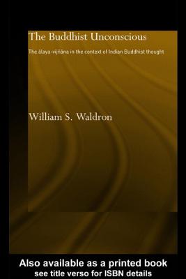 The Buddhist Unconscious: The Alaya-Vijñana in the Context of Indian Buddhist Thought