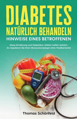 Diabetes natürlich behandeln - Hinweise eines Betroffenen: Diese Ernährung und Diabetiker-Diäten helfen wirklich. So regulieren Sie Ihren Blutzuckersp