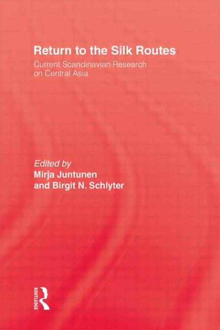 Return to the Silk Routes: Current Scandinavian Research on Central Asia
