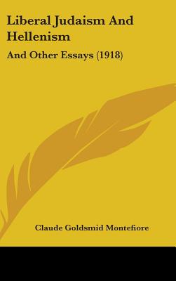 Liberal Judaism And Hellenism: And Other Essays (1918)