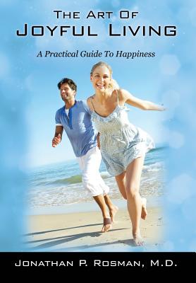 The Art of Joyful Living: A Practical Guide to Happiness